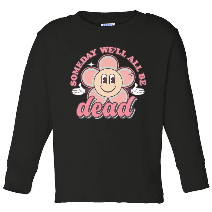 Someday We'll All Be Dead Retro Existential Dread Toon Style Toddler Long Sleeve Shirt