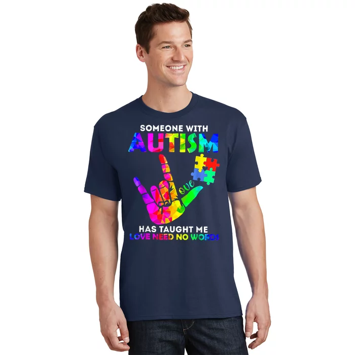 Someone With Autism Has Taught Me Love Needs No Words T-Shirt