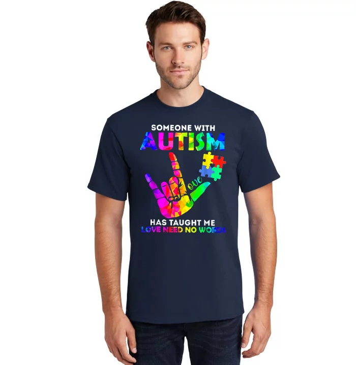 Someone With Autism Has Taught Me Love Needs No Words Tall T-Shirt