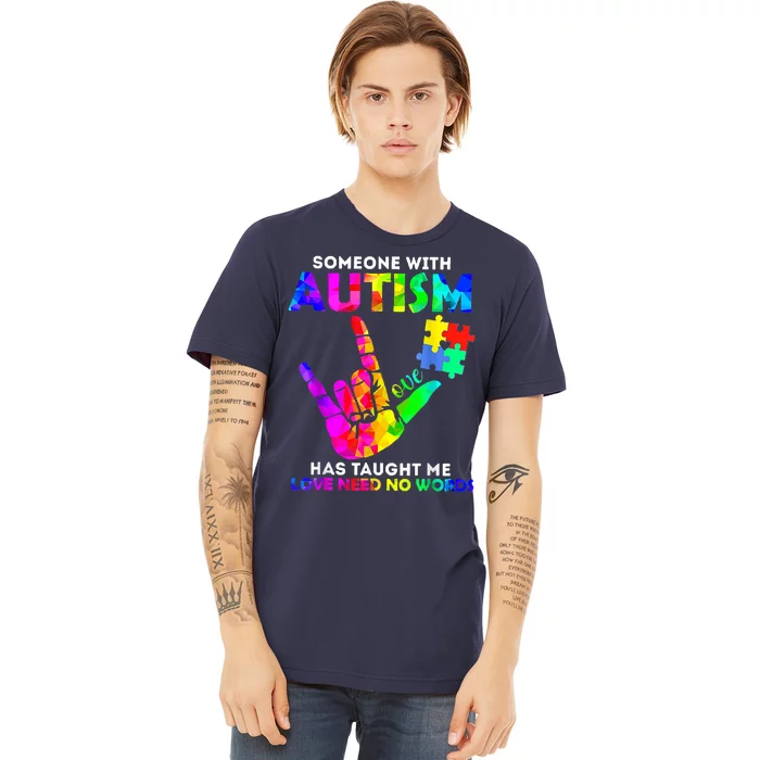 Someone With Autism Has Taught Me Love Needs No Words Premium T-Shirt