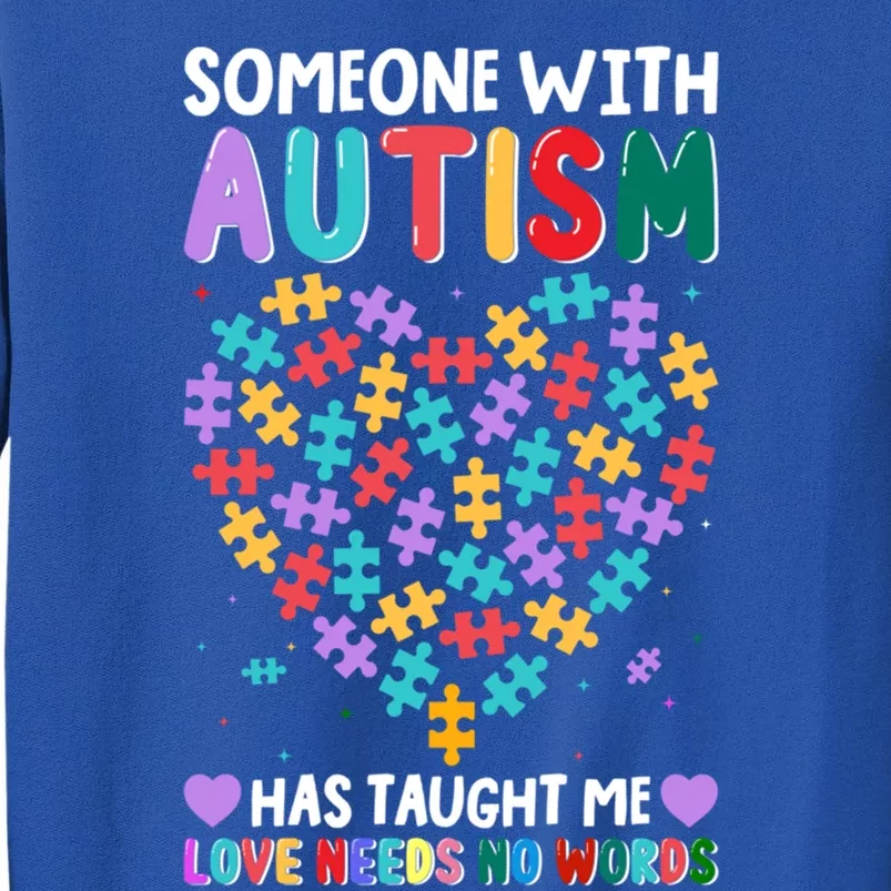 Someone With Autism Taught Me Love Needs No Words Autistic Gift Tall Sweatshirt