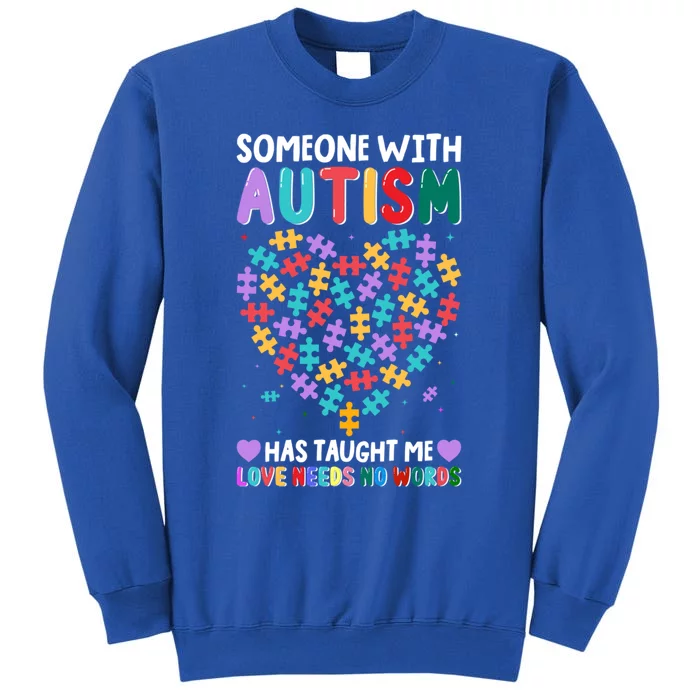 Someone With Autism Taught Me Love Needs No Words Autistic Gift Tall Sweatshirt