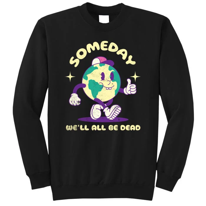 Someday Well All Be Dead Cool Retro Existential Dread Funny Sweatshirt