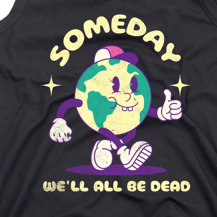 Someday Well All Be Dead Cool Retro Existential Dread Funny Tank Top