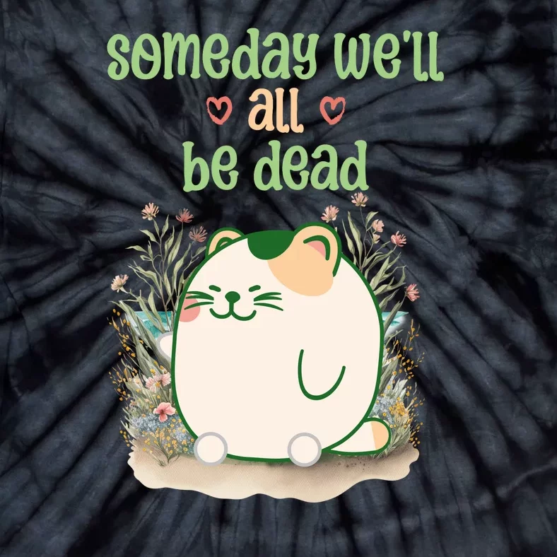 Someday Well All Be Dead Cool Retro Existential Dread Funny Tie-Dye T-Shirt