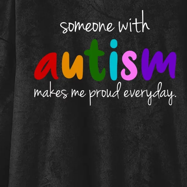 Someone With Autism Makes Me Proud Everyday Hooded Wearable Blanket