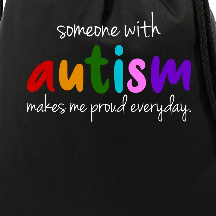 Someone With Autism Makes Me Proud Everyday Drawstring Bag