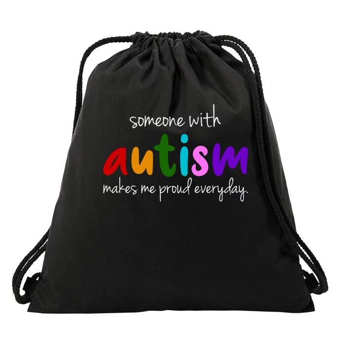 Someone With Autism Makes Me Proud Everyday Drawstring Bag