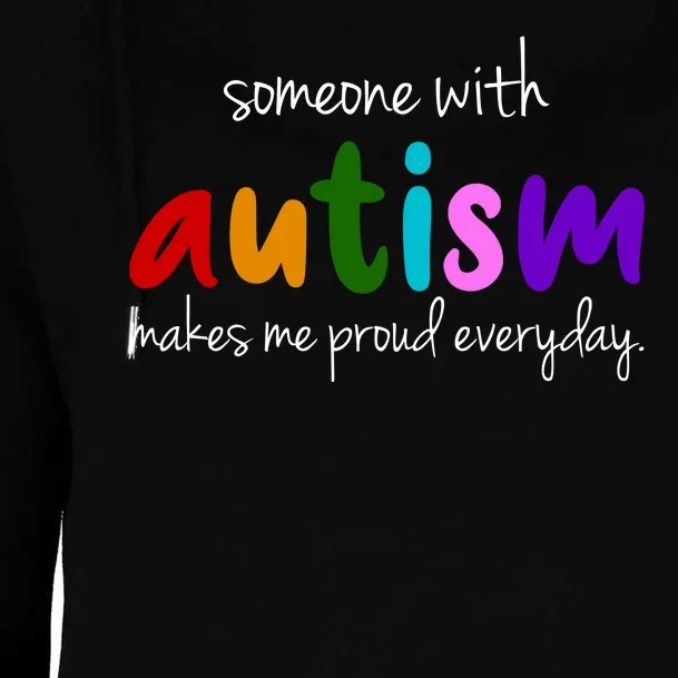 Someone With Autism Makes Me Proud Everyday Womens Funnel Neck Pullover Hood