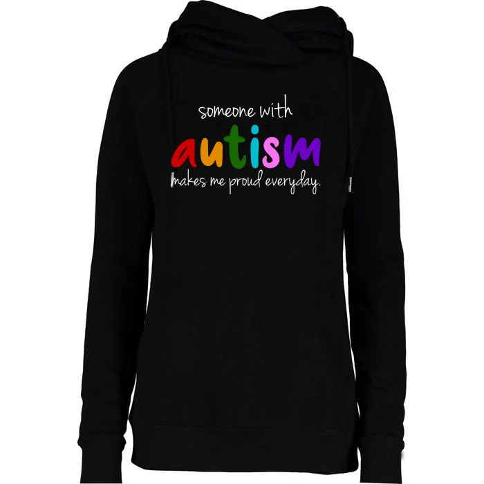 Someone With Autism Makes Me Proud Everyday Womens Funnel Neck Pullover Hood