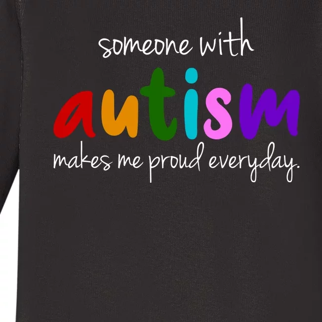 Someone With Autism Makes Me Proud Everyday Baby Long Sleeve Bodysuit