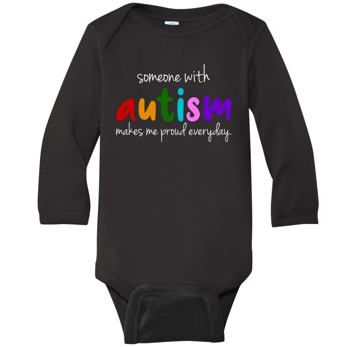 Someone With Autism Makes Me Proud Everyday Baby Long Sleeve Bodysuit