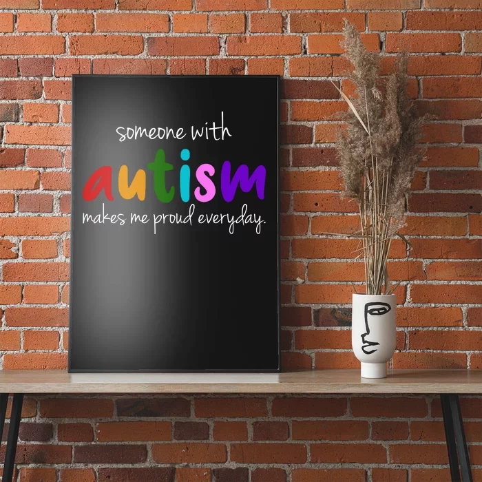 Someone With Autism Makes Me Proud Everyday Poster