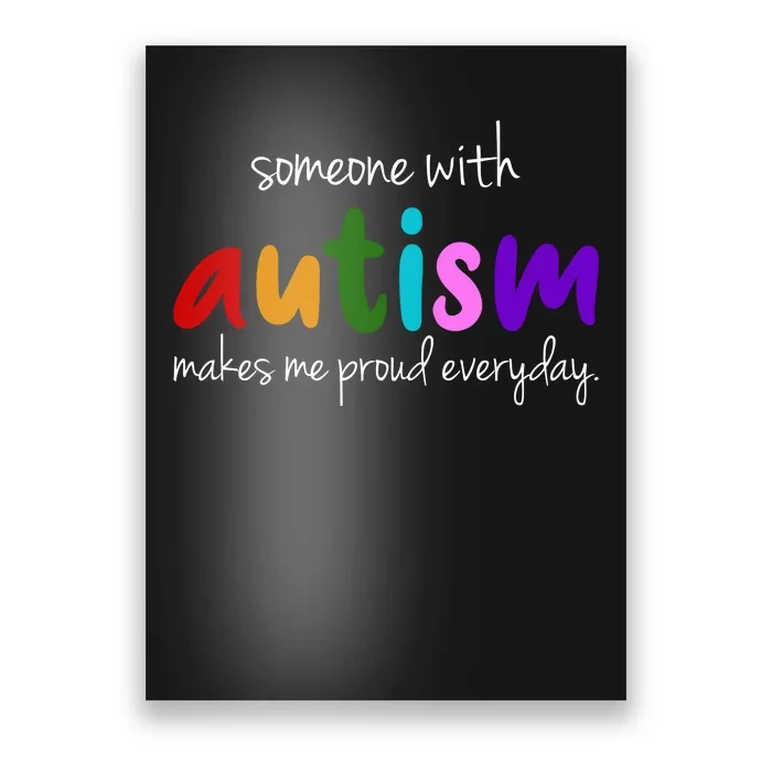 Someone With Autism Makes Me Proud Everyday Poster