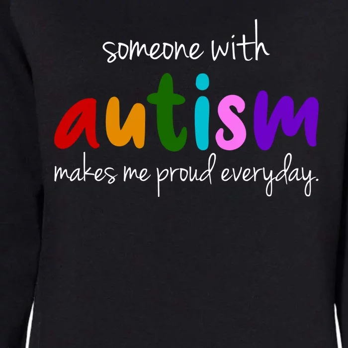 Someone With Autism Makes Me Proud Everyday Womens California Wash Sweatshirt