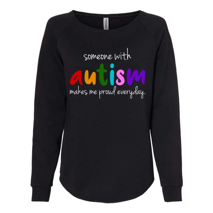 Someone With Autism Makes Me Proud Everyday Womens California Wash Sweatshirt