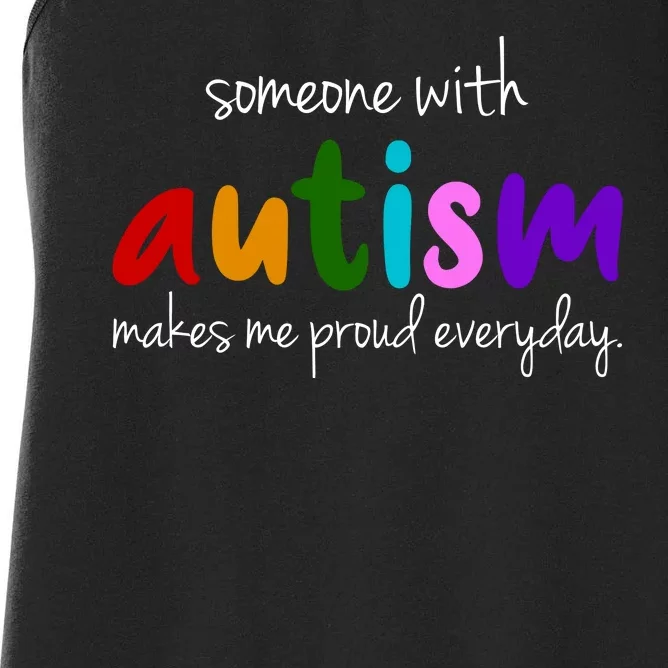 Someone With Autism Makes Me Proud Everyday Women's Racerback Tank