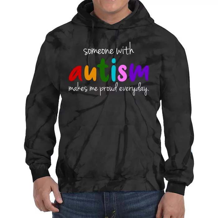 Someone With Autism Makes Me Proud Everyday Tie Dye Hoodie