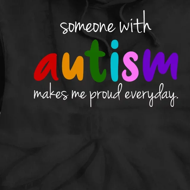 Someone With Autism Makes Me Proud Everyday Tie Dye Hoodie