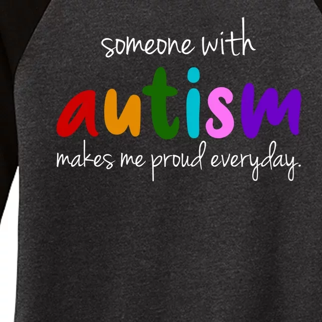 Someone With Autism Makes Me Proud Everyday Women's Tri-Blend 3/4-Sleeve Raglan Shirt