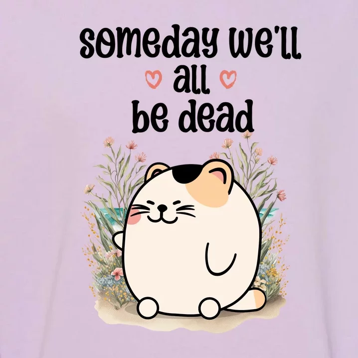 Someday Well All Be Dead Cool Retro Existential Dread Funny Garment-Dyed Sweatshirt