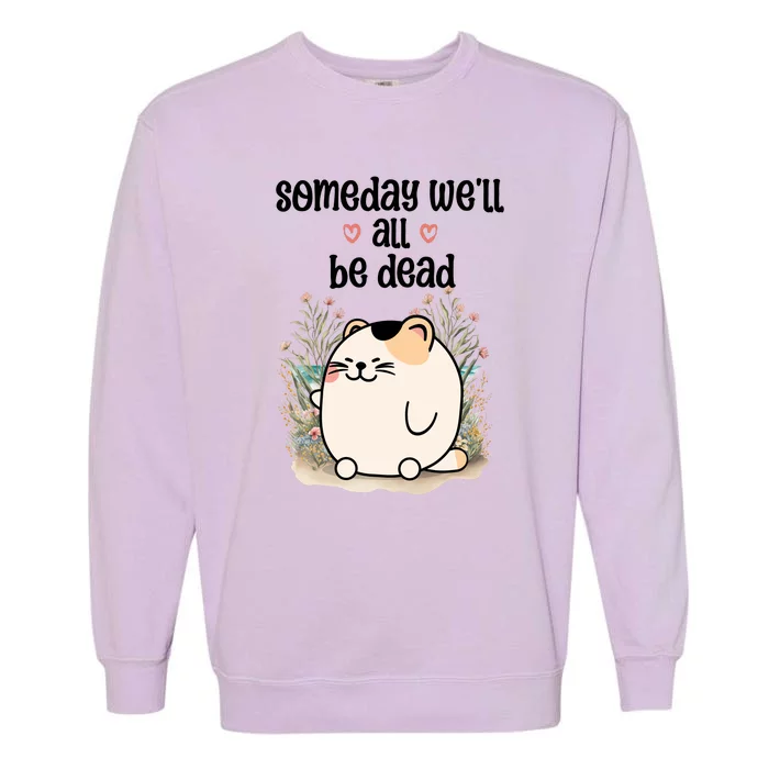 Someday Well All Be Dead Cool Retro Existential Dread Funny Garment-Dyed Sweatshirt