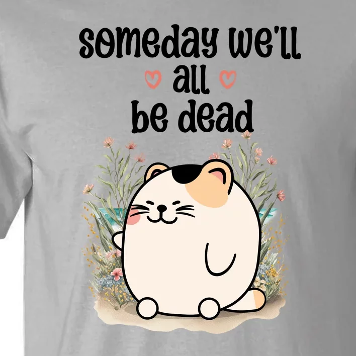 Someday Well All Be Dead Cool Retro Existential Dread Funny Tall T-Shirt