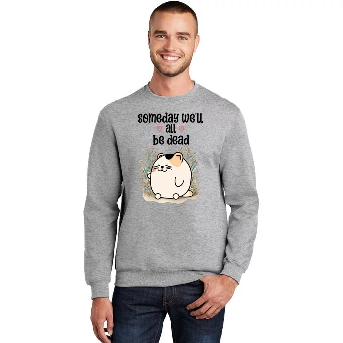 Someday Well All Be Dead Cool Retro Existential Dread Funny Tall Sweatshirt