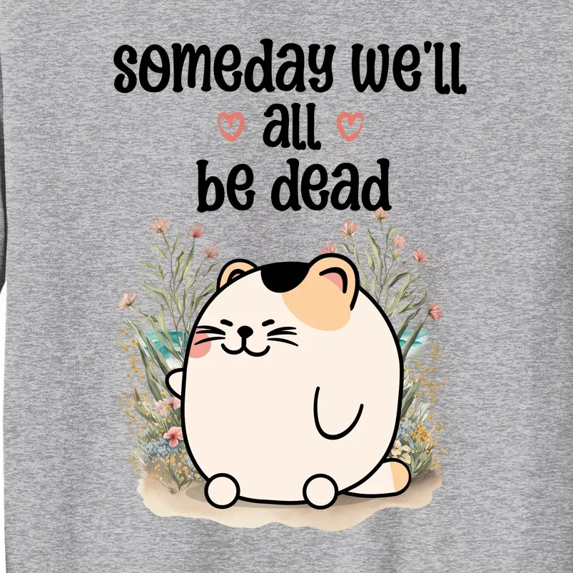 Someday Well All Be Dead Cool Retro Existential Dread Funny Tall Sweatshirt