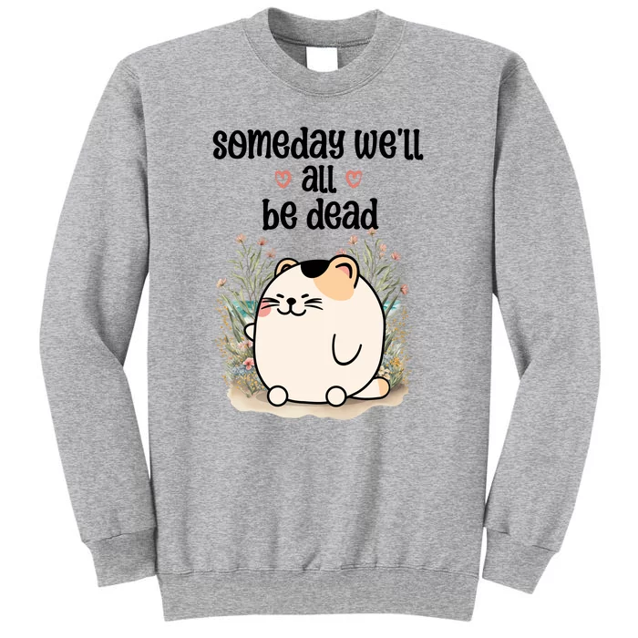 Someday Well All Be Dead Cool Retro Existential Dread Funny Tall Sweatshirt