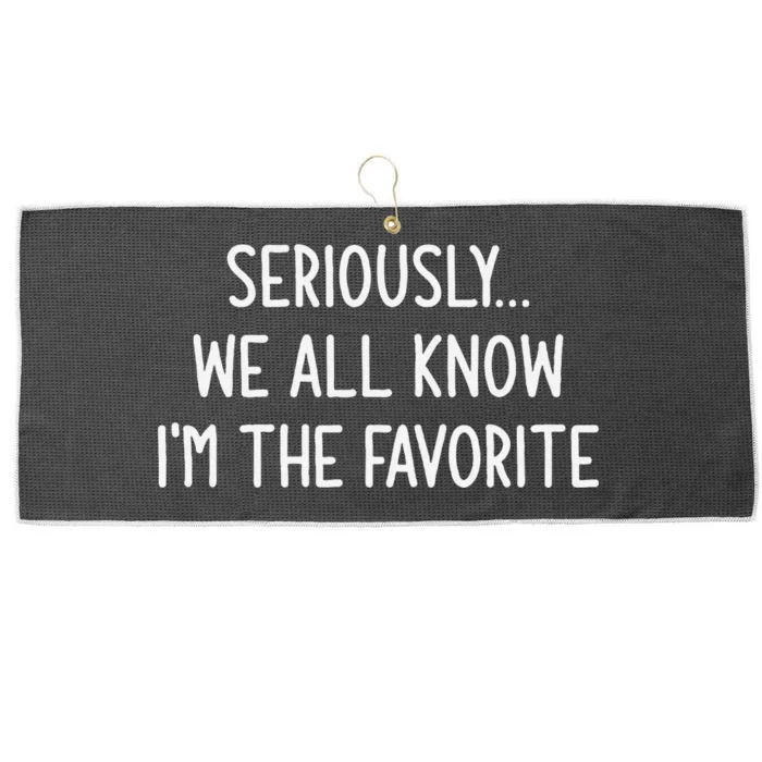 Seriously We All Know IM The Favorite Funny Jokes Large Microfiber Waffle Golf Towel