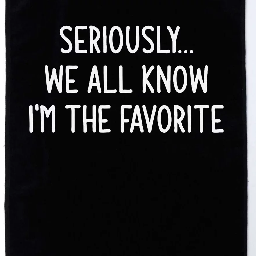 Seriously We All Know IM The Favorite Funny Jokes Platinum Collection Golf Towel