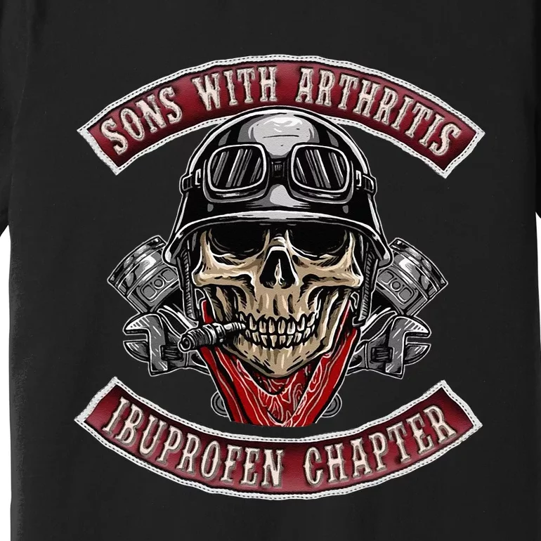 Sons With Arthritis Ibuprofen Chapter Funny Biker Skull Gift Premium T-Shirt