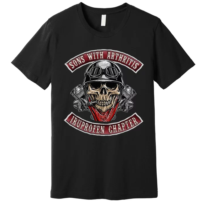 Sons With Arthritis Ibuprofen Chapter Funny Biker Skull Gift Premium T-Shirt