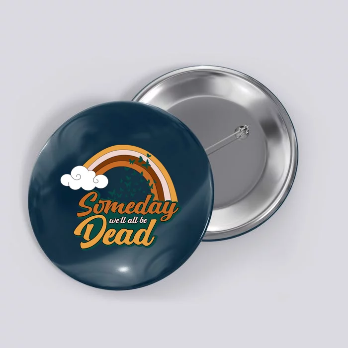 Someday We'll All Be Dead Retro Rainbow Button