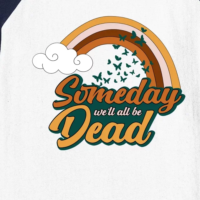 Someday We'll All Be Dead Retro Rainbow Baseball Sleeve Shirt