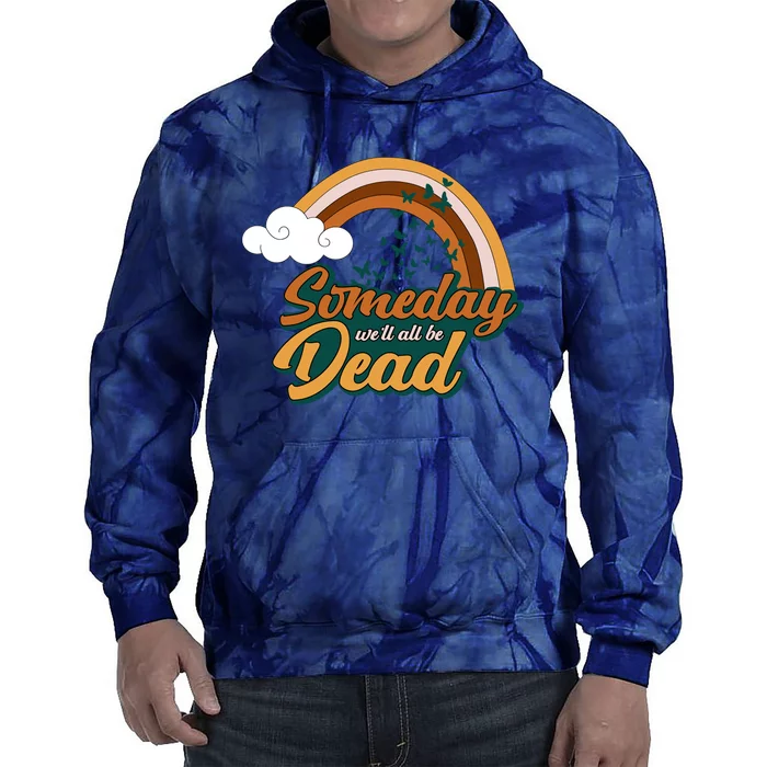 Someday We'll All Be Dead Retro Rainbow Tie Dye Hoodie