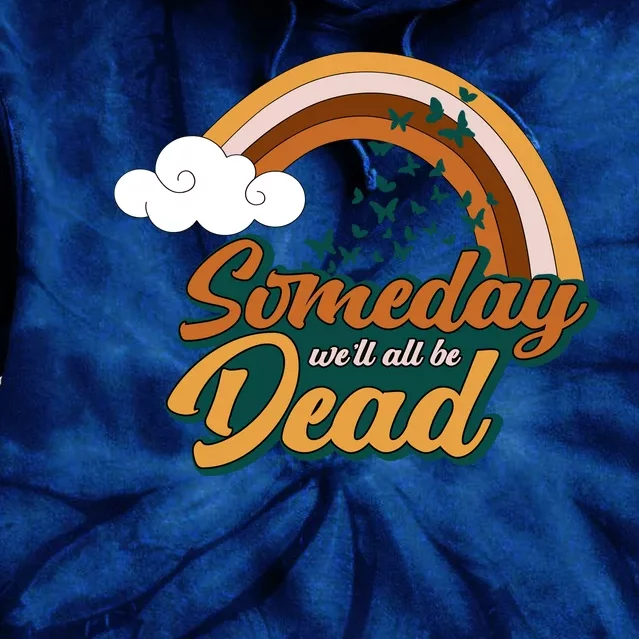 Someday We'll All Be Dead Retro Rainbow Tie Dye Hoodie