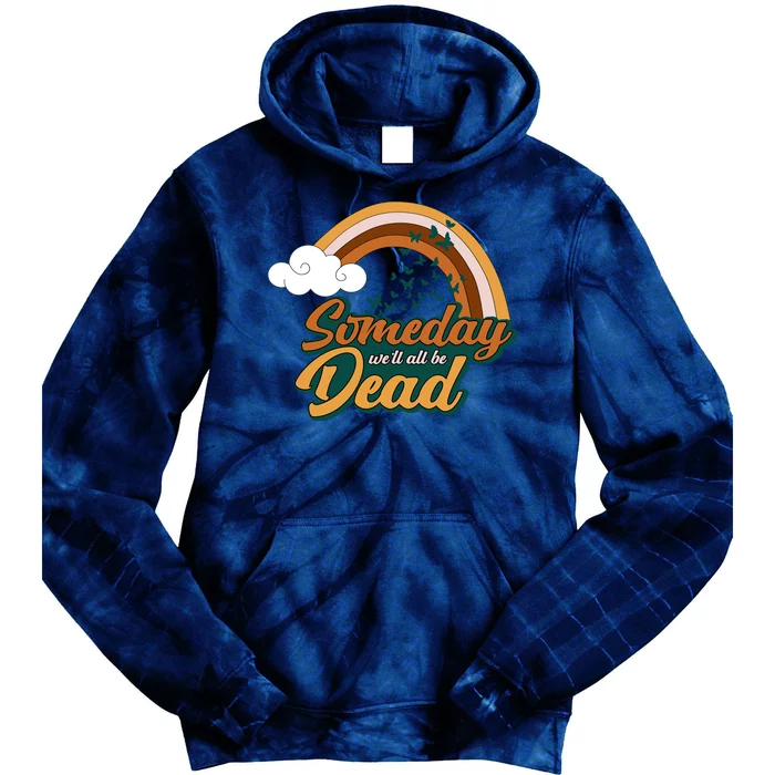 Someday We'll All Be Dead Retro Rainbow Tie Dye Hoodie