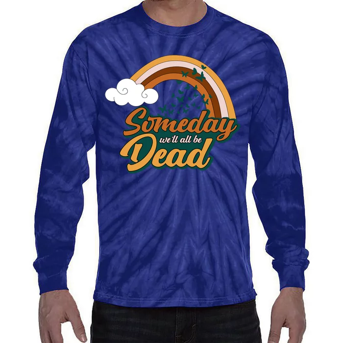 Someday We'll All Be Dead Retro Rainbow Tie-Dye Long Sleeve Shirt