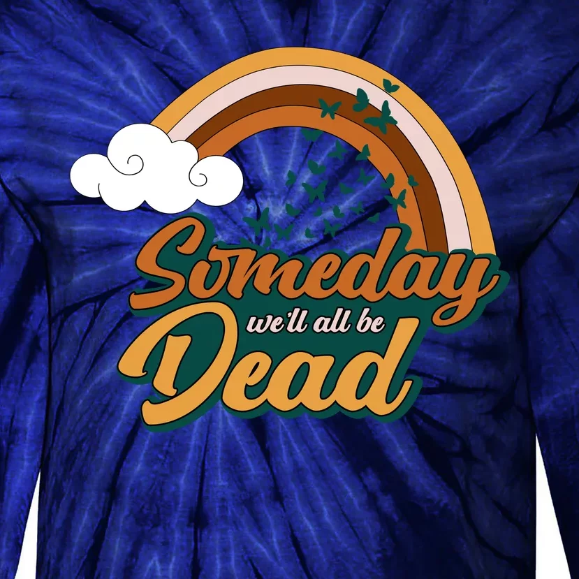 Someday We'll All Be Dead Retro Rainbow Tie-Dye Long Sleeve Shirt