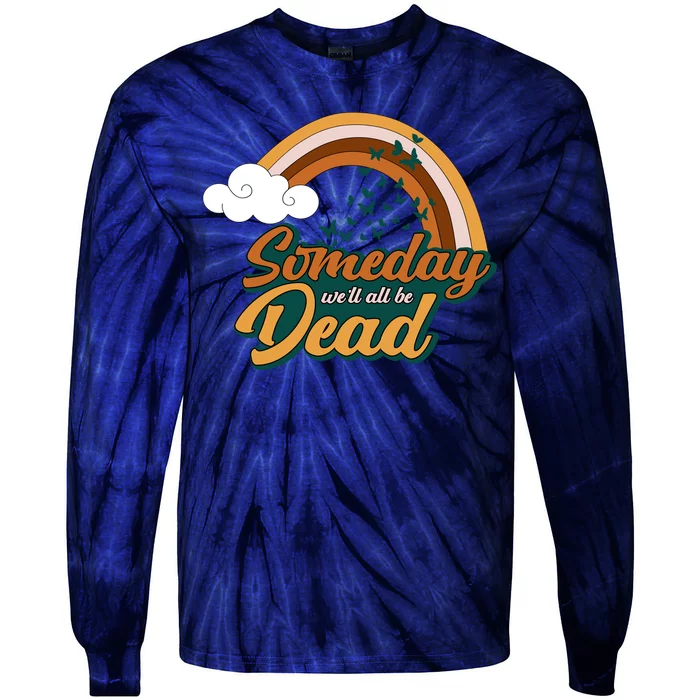 Someday We'll All Be Dead Retro Rainbow Tie-Dye Long Sleeve Shirt