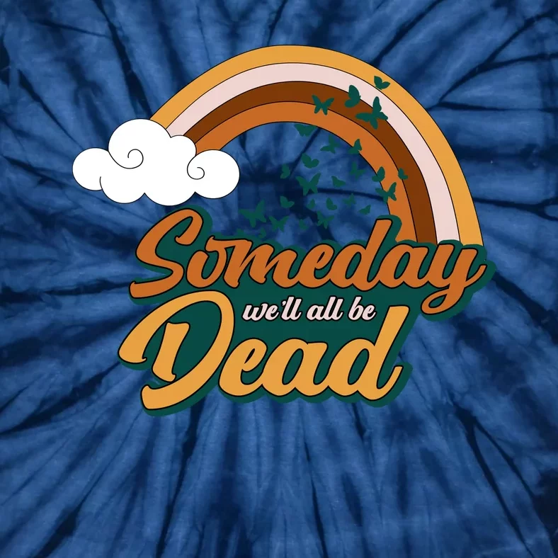 Someday We'll All Be Dead Retro Rainbow Tie-Dye T-Shirt