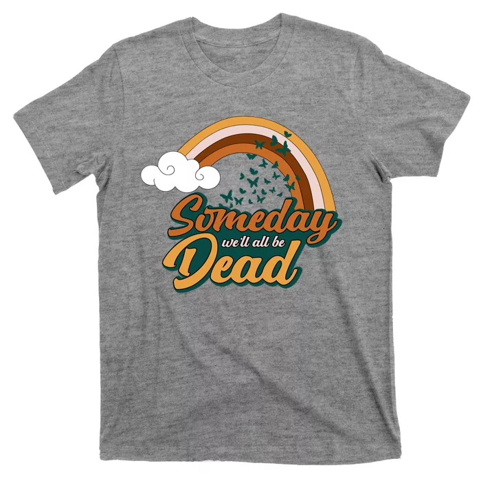 Someday We'll All Be Dead Retro Rainbow T-Shirt