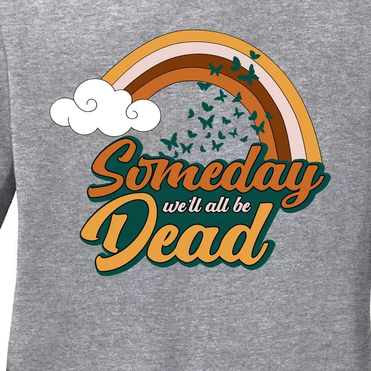 Someday We'll All Be Dead Retro Rainbow Ladies Long Sleeve Shirt