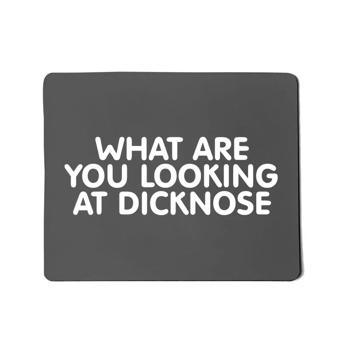 Saying What Are You Looking At Dicknose Mousepad