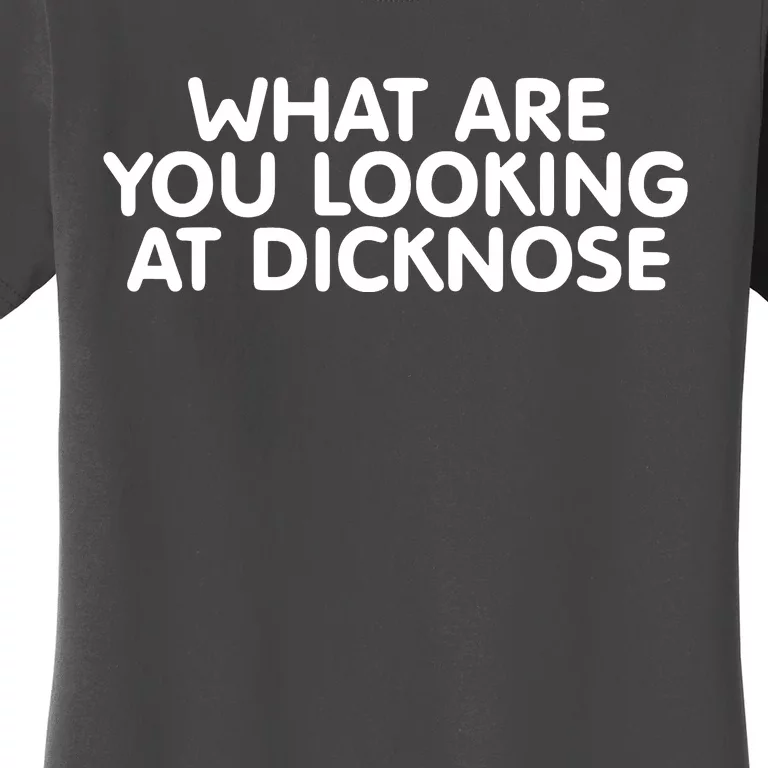 Saying What Are You Looking At Dicknose Women's T-Shirt