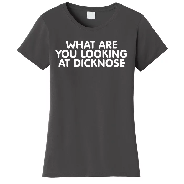 Saying What Are You Looking At Dicknose Women's T-Shirt