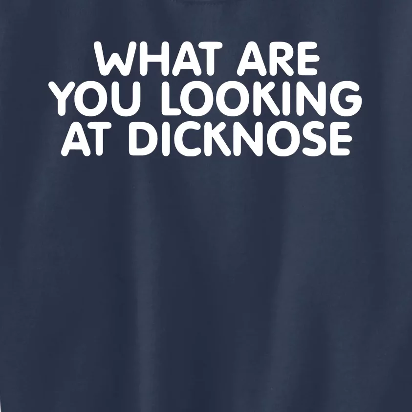 Saying What Are You Looking At Dicknose Kids Sweatshirt