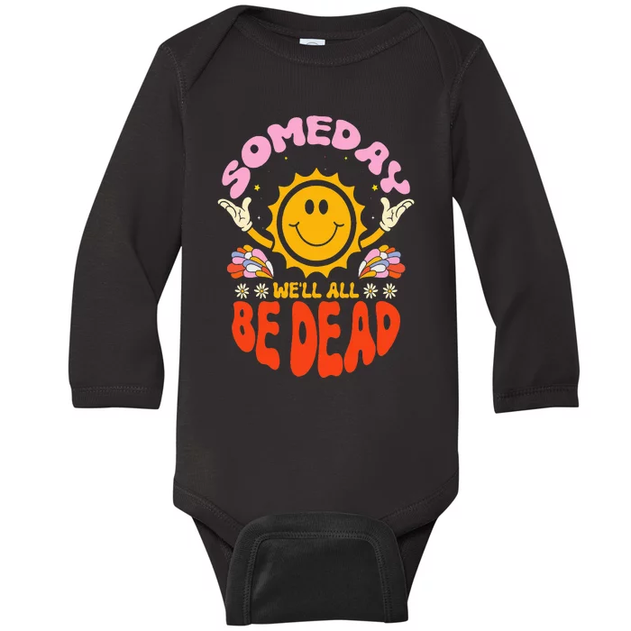 Someday We'll All Be Dead Sun Cartoon Realistic Saying Baby Long Sleeve Bodysuit